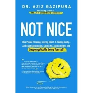 Not Nice : Stop People Pleasing, Staying Silent, and Feeling Guilty... . and...